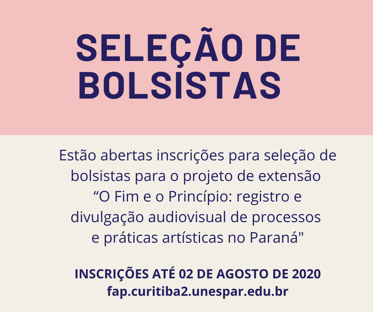 Estão abertas inscrições, conforme chamadas abaixo, para seleção de bolsistas para o projeto de extensão “O Fim e o Princípio_ registro e divulgação audiovisual de processos e práticas artísticas no Paraná.png