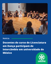 Docentes do curso de Licenciatura em Dança participam de intercâmbio em universidade do México (4).png