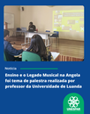 Ensino e o Legado Musical na Angola foi tema de palestra realizada por professor da Universidade de Luanda (2).png