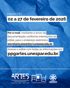 PROGRAMA DE PÓS-GRADUAÇÃO EM ARTES MESTRADO PROFISSIONAL EM ARTES SELEÇÃO DE ALUNOS(AS) ESPECIAIS EM DISCIPLINAS ELETIVAS 1º SEMESTRE DE 2026 INSCRIÇÕES 02 a 27 de fevereiro de 2026 Por e-mail, me (1).png