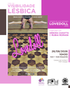 Mês da Visibilidade Lésbica Exibição do curta-metragem Lovedoll (2015) e bate-papo com Débora Zanatta e Rubia Romani 26 de agosto, às 10h30 Sala 1 - Sede Boqueirão Campus de Curitiba II FAP Unespa.png