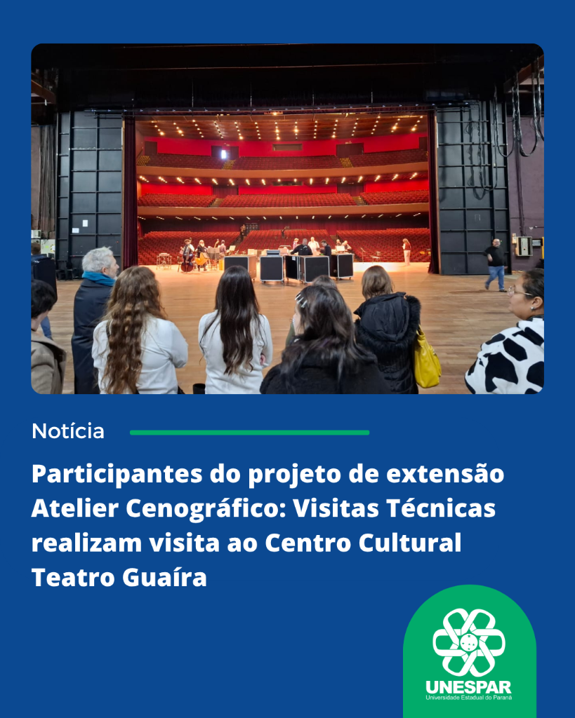 Participantes do projeto de extensão universitária Atelier Cenográfico Visitas Técnicas realizam visita ao Centro Cultural Teatro Guaíra (2).png