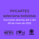 PPGARTES seleciona bolsistas para atuar no Program Inscrições abertas até o dia 06 de maio de 2022 (1).png