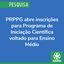 PRPPG abre inscrições para Programa de Iniciação Científica voltado para Ensino Médio