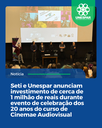 Seti e Unespar anunciam investimento de cerca de 1 milhão de reais durante evento de celebração dos 20 anos do curso de Cinema e AudiovisualSeti e Unespar anunciam investimento de cerca de 1 milhão de reais durante e.png