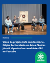 Vídeo do projeto Café com Memória - Edição Bacharelado em Artes Cênicas já está disponivel (2).png
